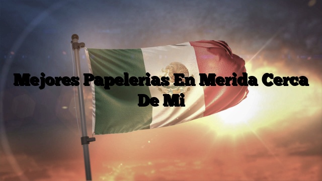 Papelerías En Mérida